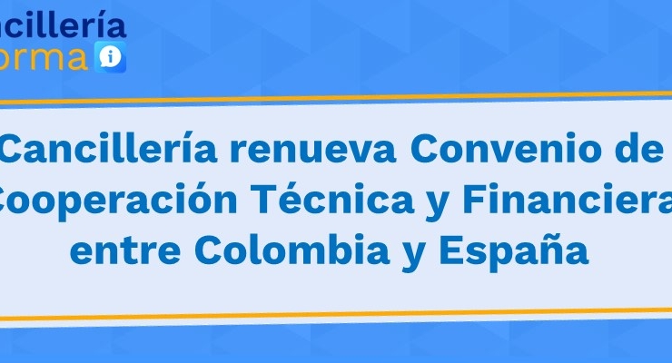Cancillería renueva Convenio de Cooperación Técnica entre Colombia y España