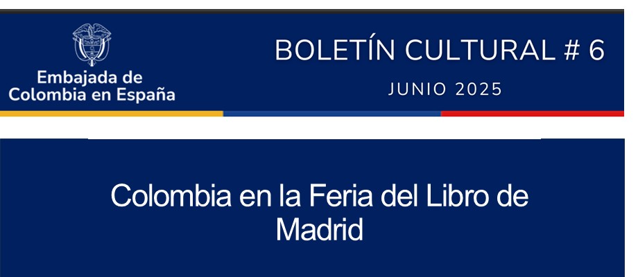 Boletín Cultural de junio de 2025 de la Embajada de Colombia en España con información de interés y programación de diferentes actividades