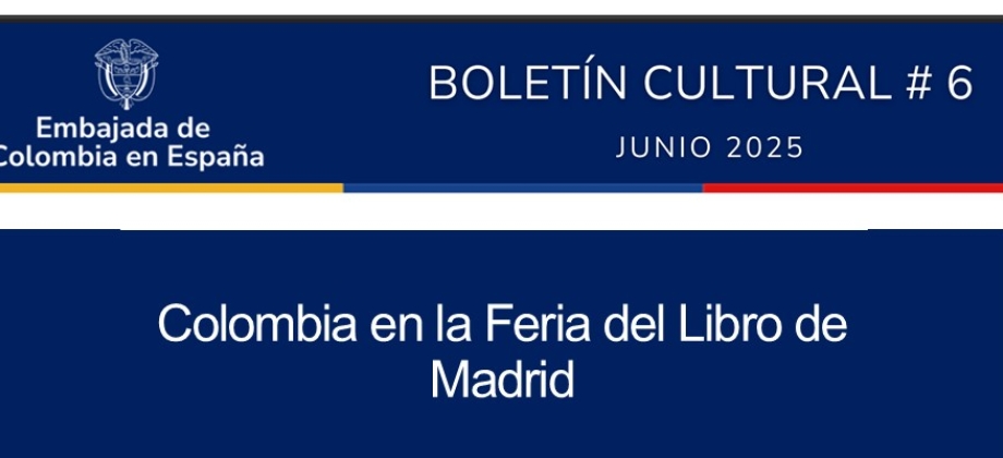 Boletín Cultural de junio de 2025 de la Embajada de Colombia en España con información de interés y programación de diferentes actividades