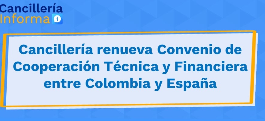 Cancillería renueva Convenio de Cooperación Técnica entre Colombia y España