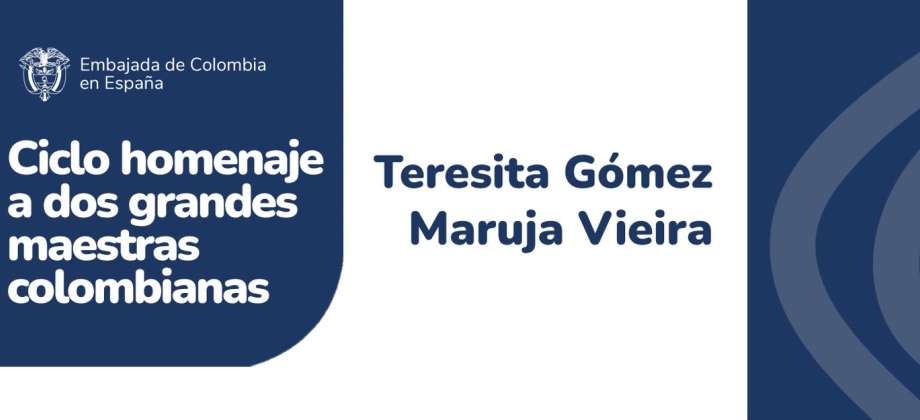 La Embajada de Colombia en España rinde homenaje a dos grandes maestras colombianas, el 8 de noviembre a Maruja Vieira y el 12 de diciembre de 2023 a Teresita Gómez