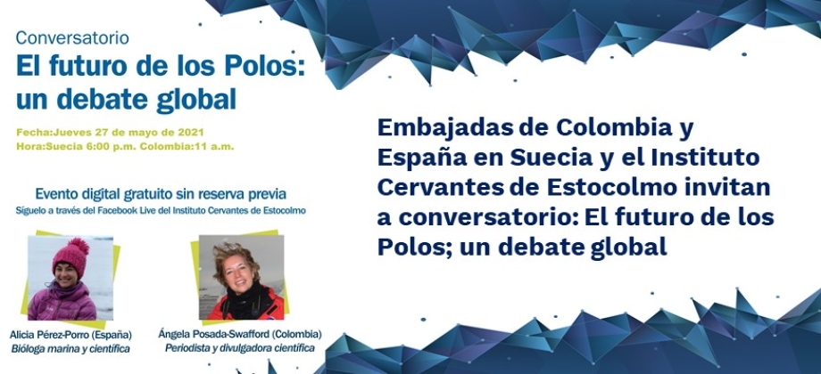 Embajadas de Colombia y España en Suecia y el Instituto Cervantes de Estocolmo invitan a conversatorio: El futuro de los Polos