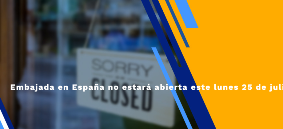 Embajada en España no estará abierta este lunes 25 de julio 