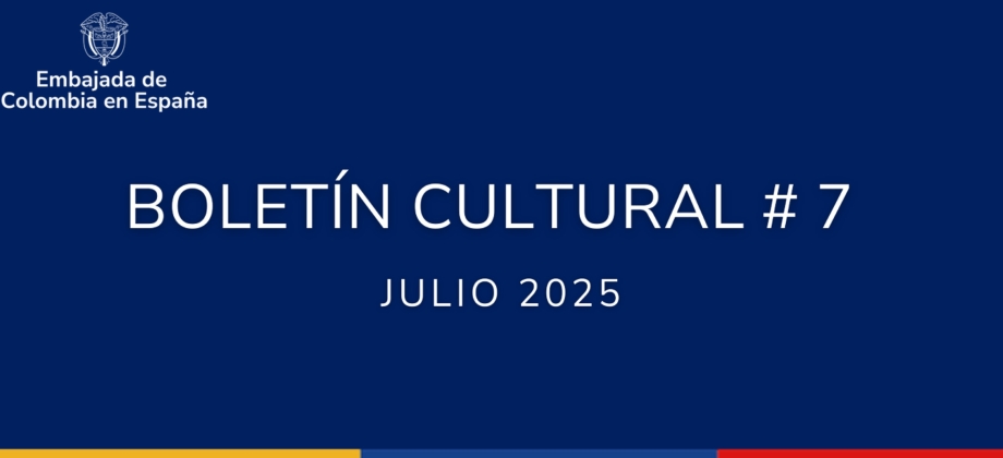 El Boletín Cultural de julio de 2025 de la Embajada de Colombia en España contiene información de interés y programación de diferentes actividades